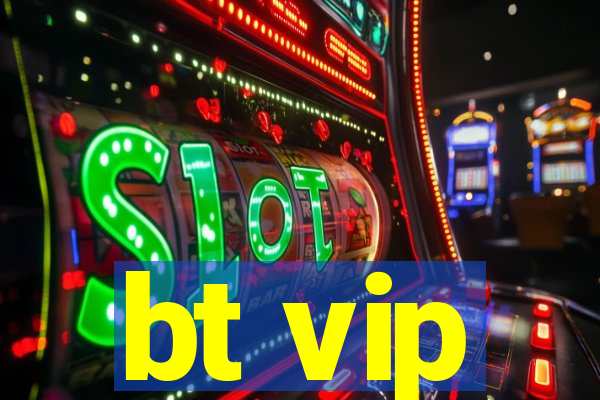 bt vip